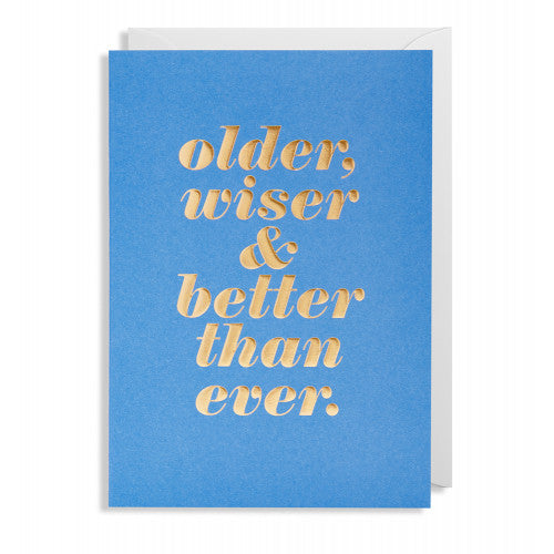 Greeting Card Older Wiser & Better Than Ever